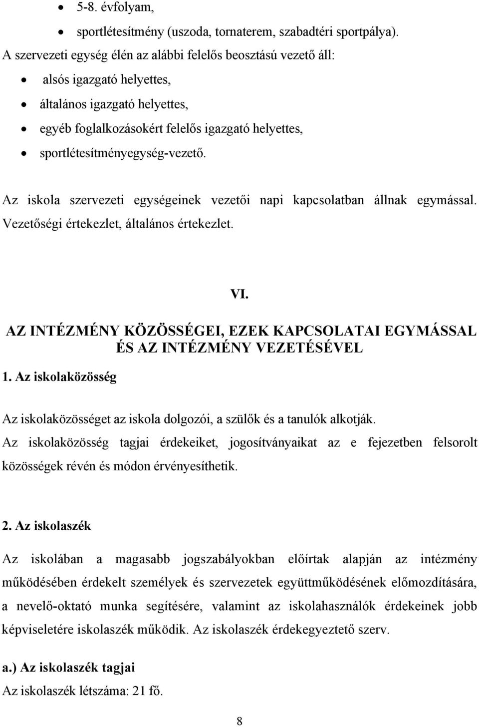 sportlétesítményegység-vezető. Az iskola szervezeti egységeinek vezetői napi kapcsolatban állnak egymással. Vezetőségi értekezlet, általános értekezlet. VI.