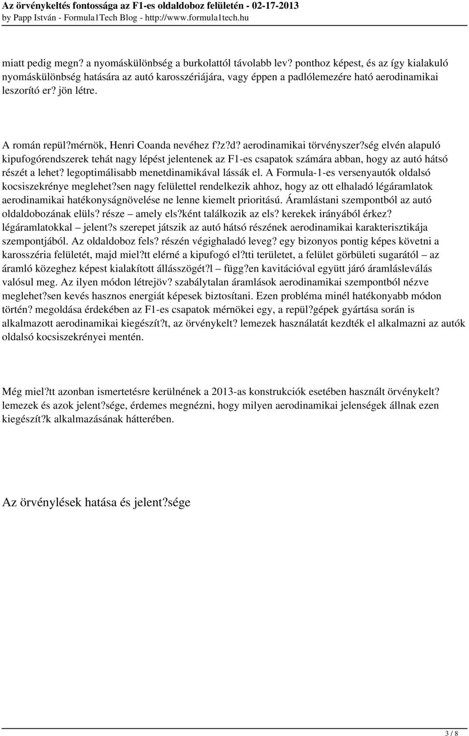 mérnök, Henri Coanda nevéhez f?z?d? aerodinamikai törvényszer?ség elvén alapuló kipufogórendszerek tehát nagy lépést jelentenek az F1-es csapatok számára abban, hogy az autó hátsó részét a lehet?