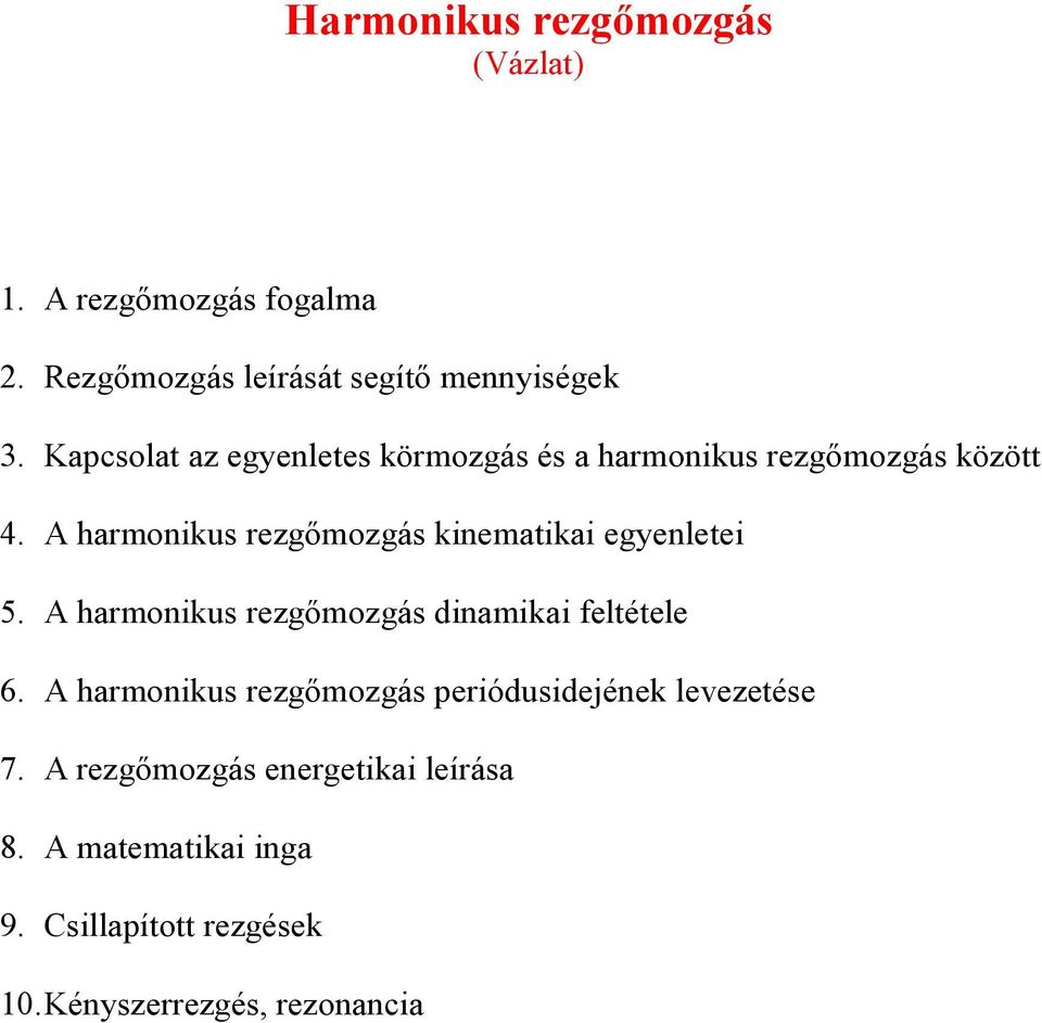 A haronikus rezgőozgás kineatikai egyenetei 5. A haronikus rezgőozgás dinaikai fetétee 6.
