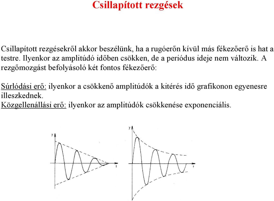 A rezgőozgást befoyásoó két fontos fékezőerő: Súródási erő: iyenkor a csökkenő apitúdók a