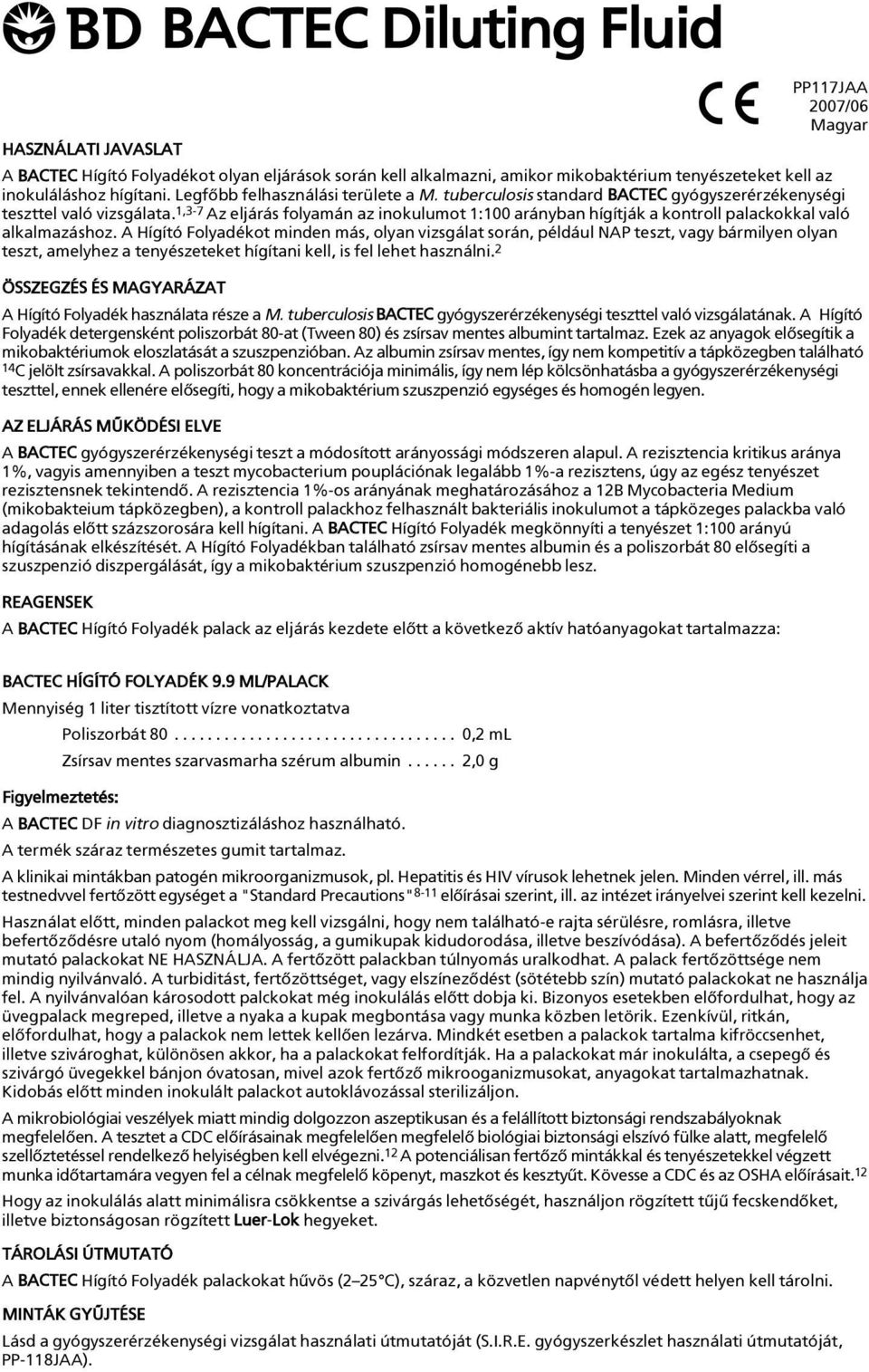 1,3-7 Az eljárás folyamán az inokulumot 1:100 arányban hígítják a kontroll palackokkal való alkalmazáshoz.