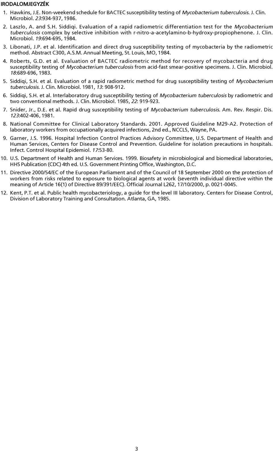 19:694-695, 1984. 3. Libonati, J.P. et al. Identification and direct drug susceptibility testing of mycobacteria by the radiometric method. Abstract C300, A.S.M. Annual Meeting, St. Louis, MO, 1984.