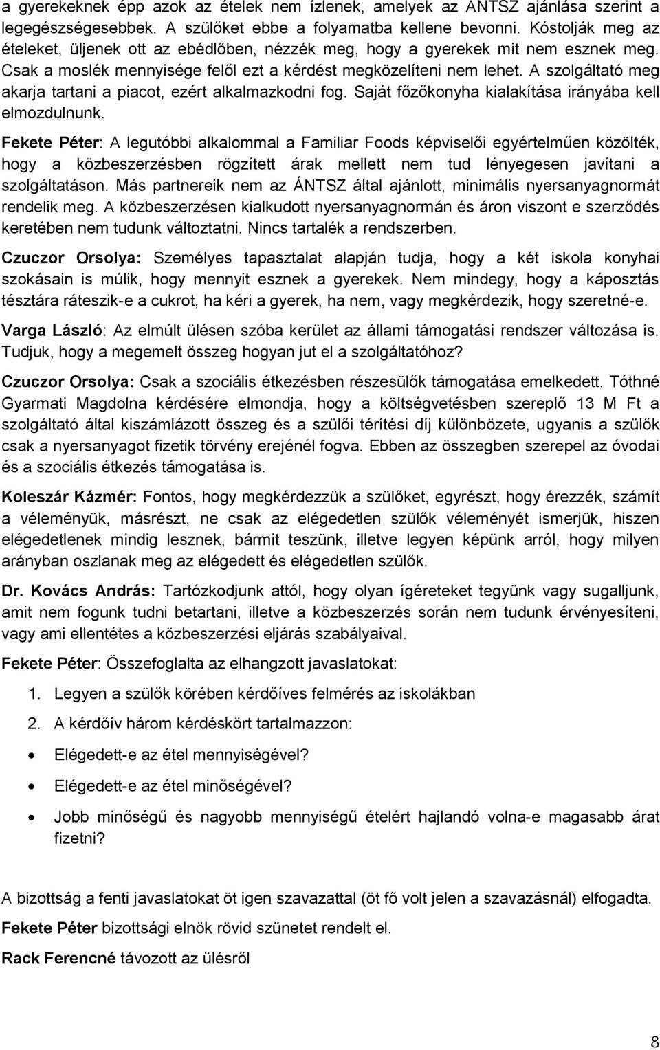 A szolgáltató meg akarja tartani a piacot, ezért alkalmazkodni fog. Saját főzőkonyha kialakítása irányába kell elmozdulnunk.