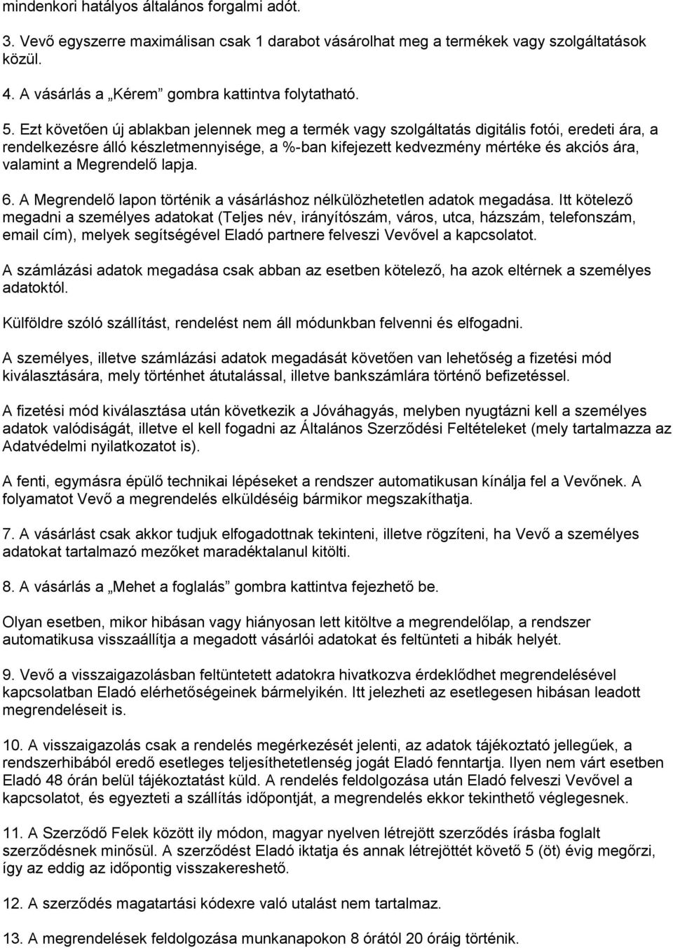 Megrendelő lapja. 6. A Megrendelő lapon történik a vásárláshoz nélkülözhetetlen adatok megadása.