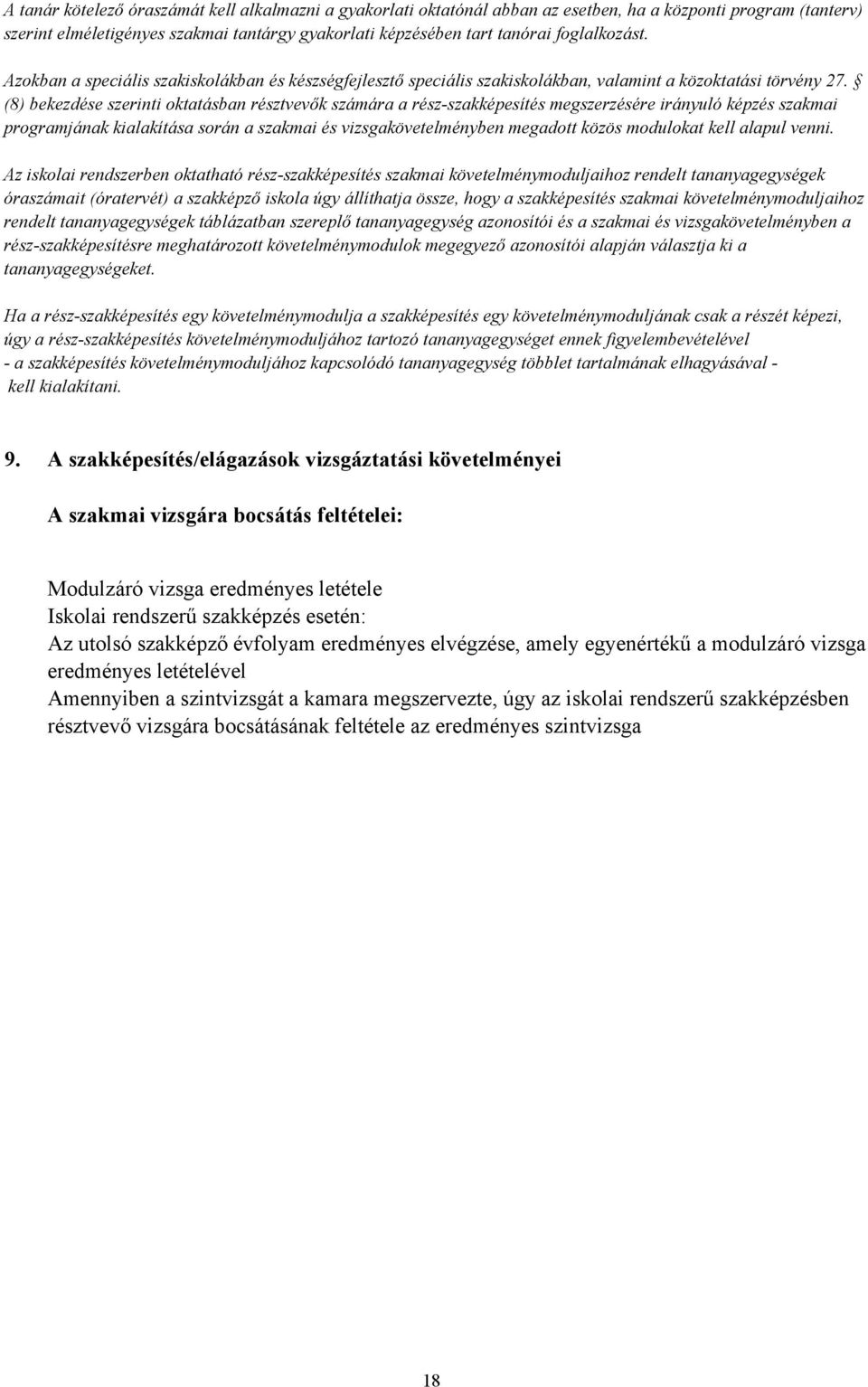 (8) bekezdése szerinti oktatásban résztvevők számára a részszakképesítés megszerzésére irányuló képzés szakmai programjának kialakítása során a szakmai és vizsgakövetelményben megadott közös