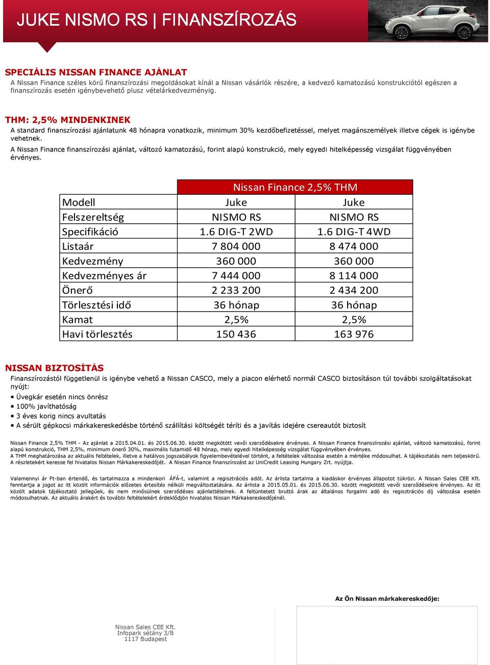 THM: 2,5% MINDENKINEK A standard finanszírozási ajánlatunk 48 hónapra vonatkozik, minimum 30% kezdőbefizetéssel, melyet magánszemélyek illetve cégek is igénybe vehetnek.