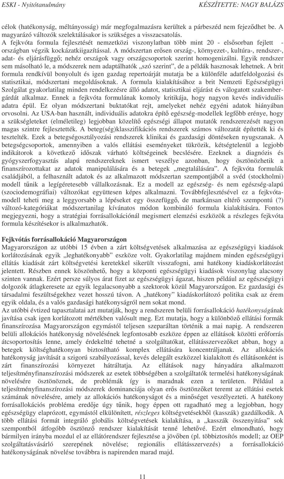 A módszertan ersen ország-, környezet-, kultúra-, rendszer-, adat- és eljárásfügg; nehéz országok vagy országcsoportok szerint homogenizálni.