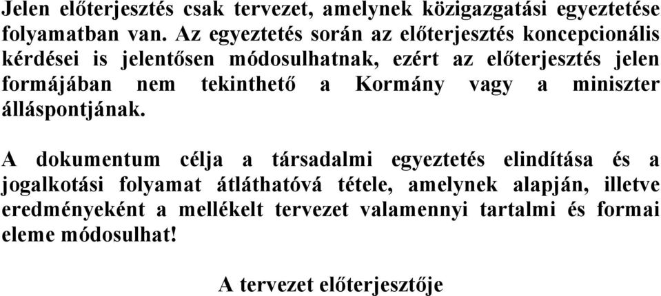 formájában nem tekinthető a Kormány vagy a miniszter álláspontjának.