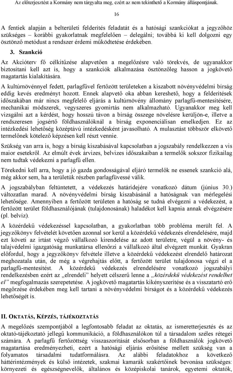 Szankció Az Akcióterv fő célkitűzése alapvetően a megelőzésre való törekvés, de ugyanakkor biztosítani kell azt is, hogy a szankciók alkalmazása ösztönzőleg hasson a jogkövető magatartás