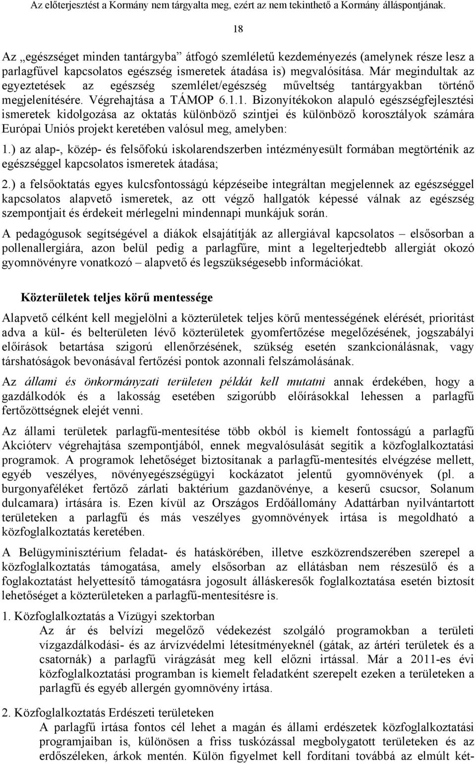 1. Bizonyítékokon alapuló egészségfejlesztési ismeretek kidolgozása az oktatás különböző szintjei és különböző korosztályok számára Európai Uniós projekt keretében valósul meg, amelyben: 1.