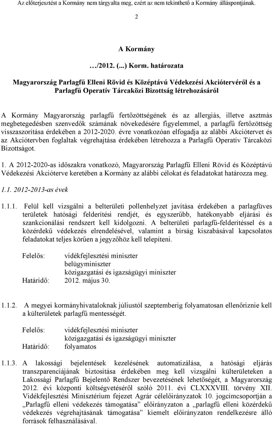 allergiás, illetve asztmás megbetegedésben szenvedők számának növekedésére figyelemmel, a parlagfű fertőzöttség visszaszorítása érdekében a 2012-2020.