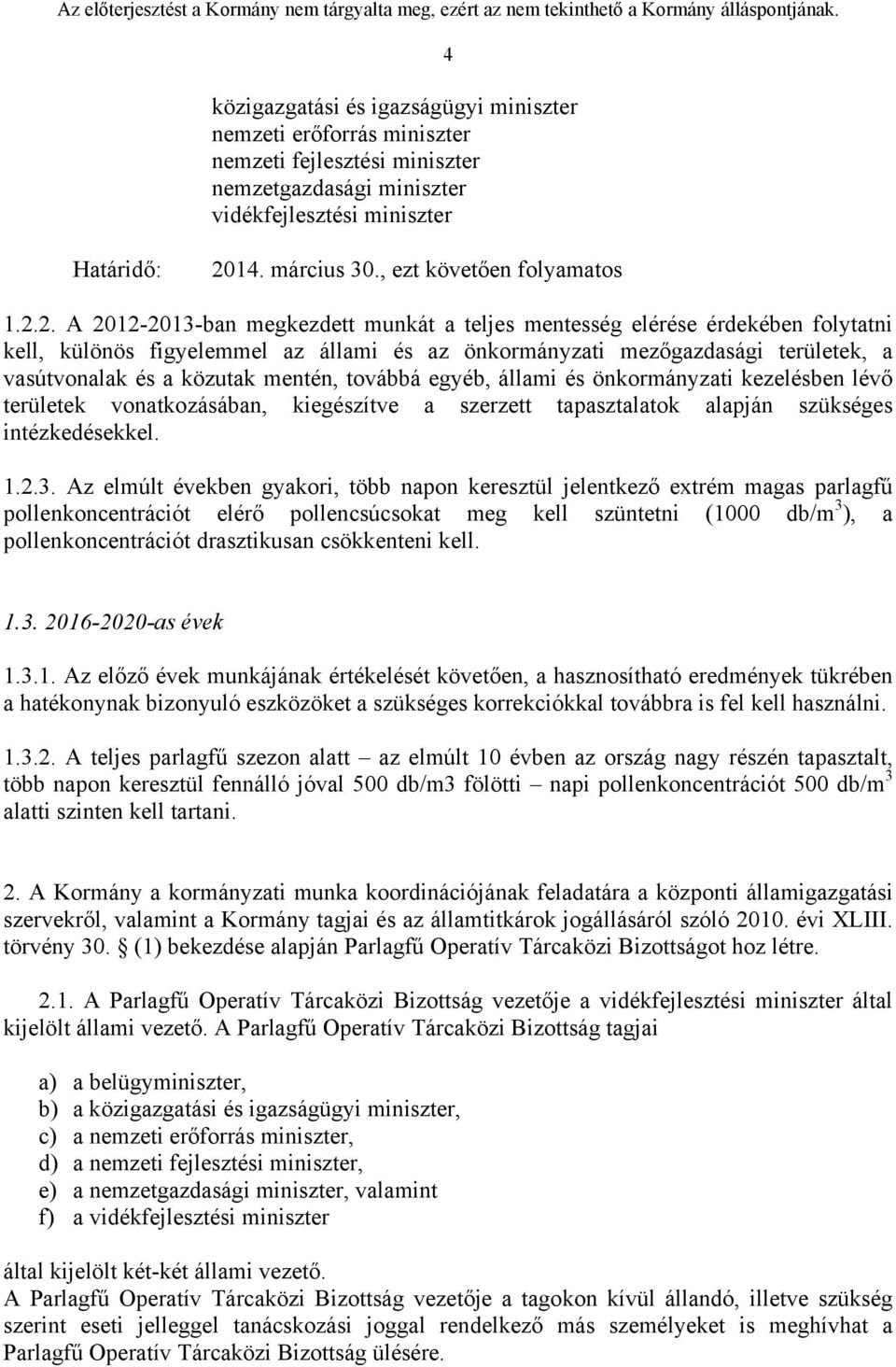 2. A 2012-2013-ban megkezdett munkát a teljes mentesség elérése érdekében folytatni kell, különös figyelemmel az állami és az önkormányzati mezőgazdasági területek, a vasútvonalak és a közutak