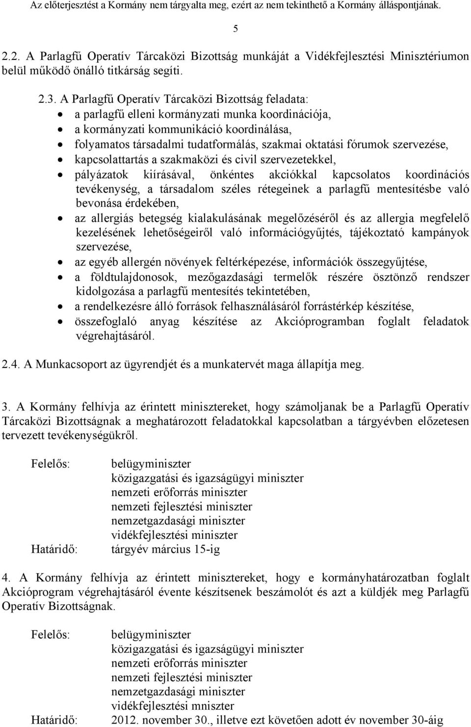 fórumok szervezése, kapcsolattartás a szakmaközi és civil szervezetekkel, pályázatok kiírásával, önkéntes akciókkal kapcsolatos koordinációs tevékenység, a társadalom széles rétegeinek a parlagfű