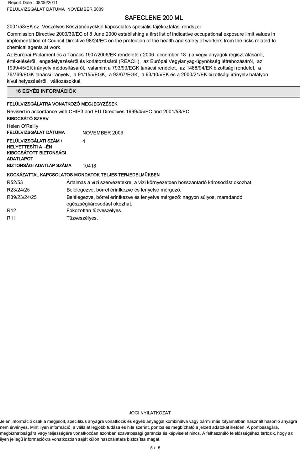 health and safety of workers from the risks related to chemical agents at work. Az Európai Parlament és a Tanács 1907/2006/EK rendelete ( 2006. december 18.