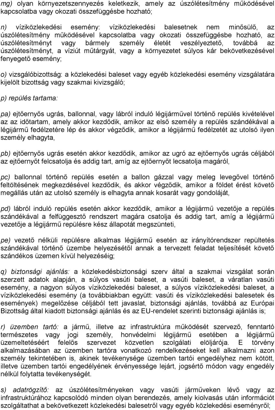 környezetet súlyos kár bekövetkezésével fenyegető esemény; o) vizsgálóbizottság: a közlekedési baleset vagy egyéb közlekedési esemény vizsgálatára kijelölt bizottság vagy szakmai kivizsgáló; p)