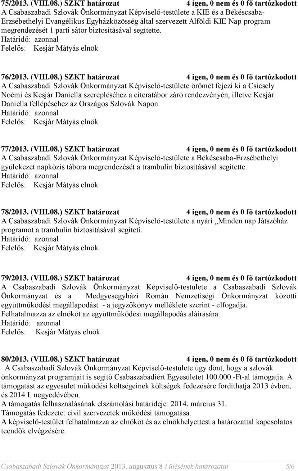 KIE Nap program megrendezését 1 parti sátor biztosításával segítette. 76/2013. (VIII.08.