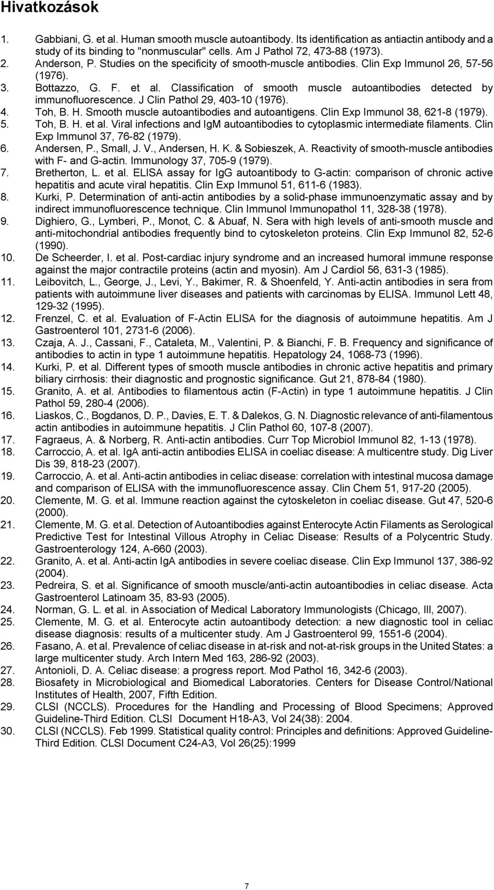 Classification of smooth muscle autoantibodies detected by immunofluorescence. J Clin Pathol 29, 403-10 (1976). 4. Toh, B. H. Smooth muscle autoantibodies and autoantigens.