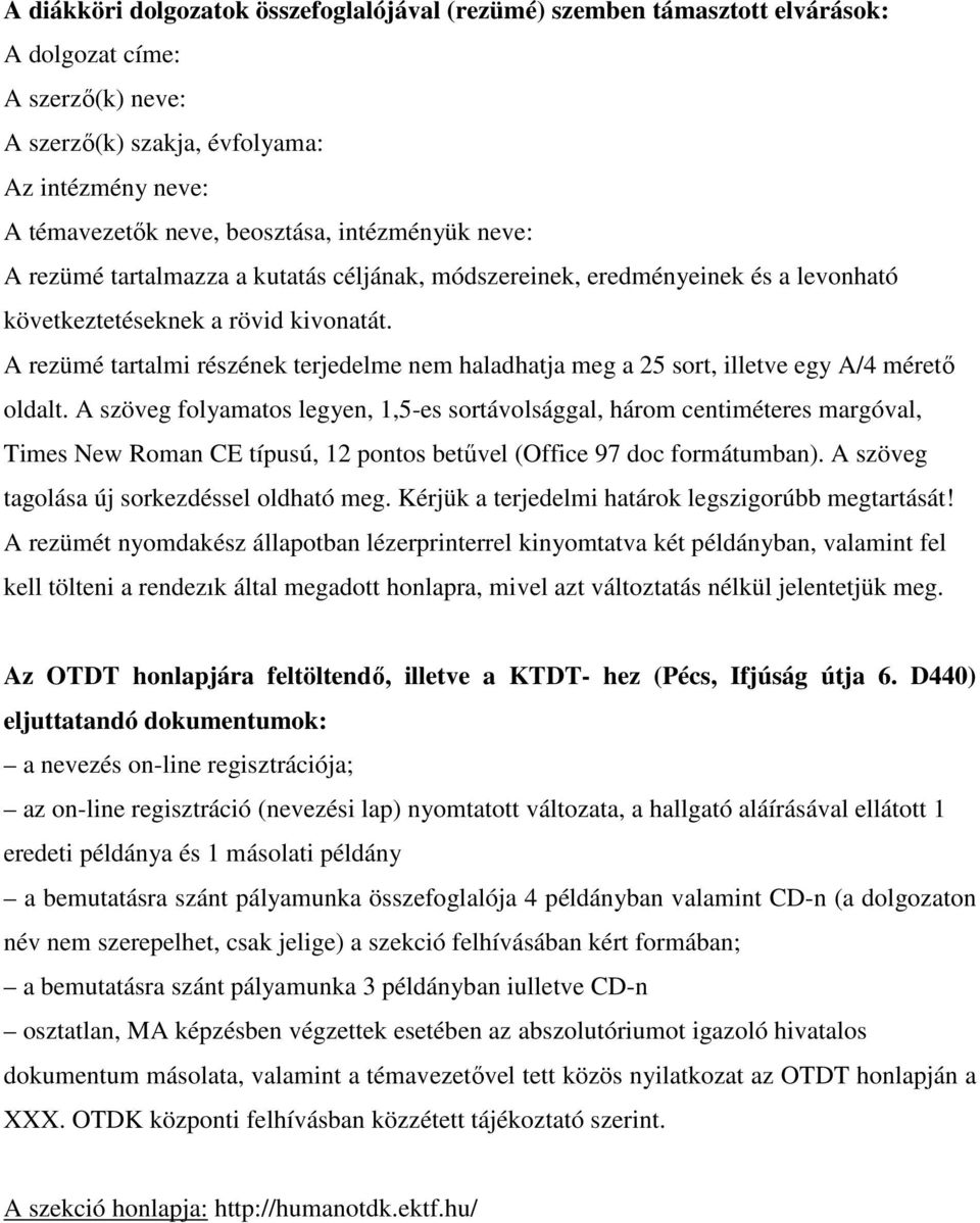 A rezümé tartalmi részének terjedelme nem haladhatja meg a 25 sort, illetve egy A/4 mérető oldalt.