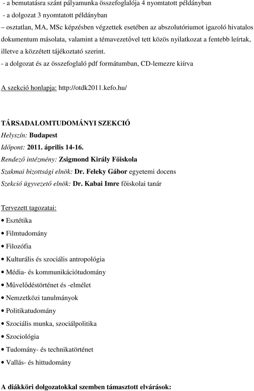 - a dolgozat és az összefoglaló pdf formátumban, CD-lemezre kiírva A szekció honlapja: http://otdk2011.kefo.hu/ TÁRSADALOMTUDOMÁNYI SZEKCIÓ Helyszín: Budapest Időpont: 2011. április 14-16.