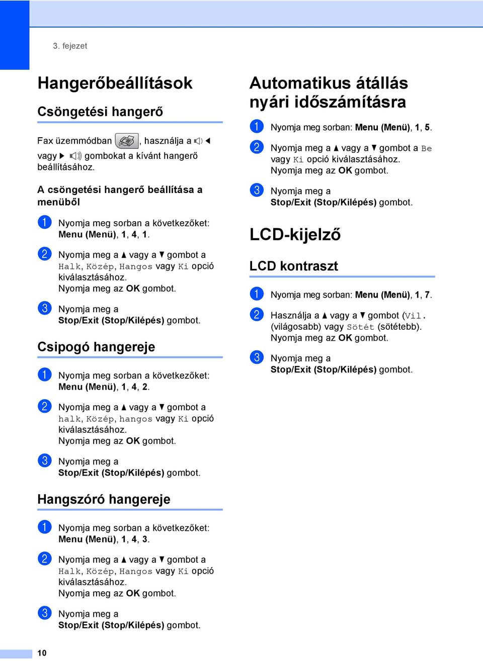 c Nyomja meg a Stop/Exit (Stop/Kilépés) gombot. Csipogó hangereje 3 a Nyomja meg sorban a következőket: Menu (Menü), 1, 4, 2.