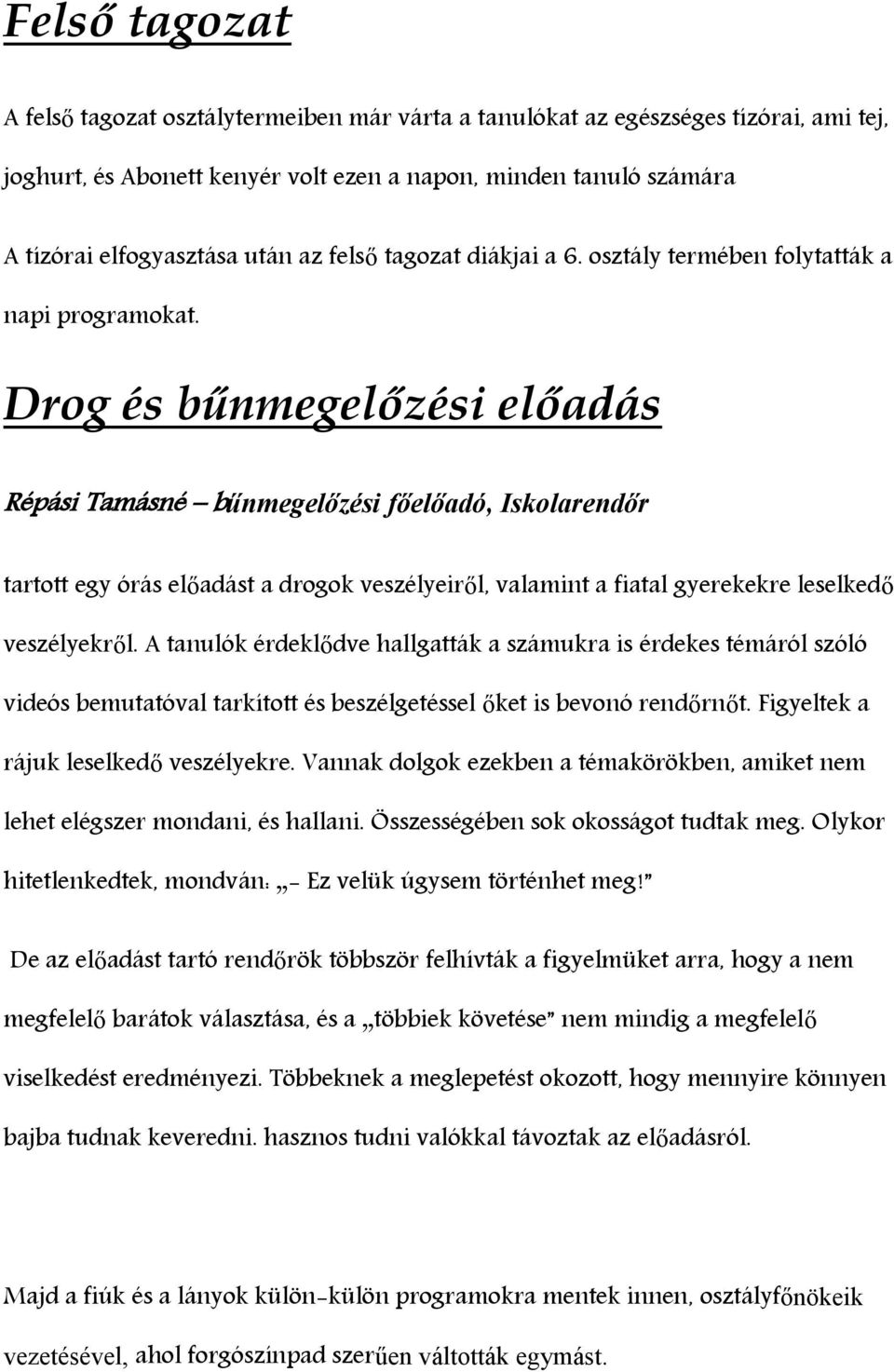 Drog és bűnmegelőzési előadás Répási Tamásné bűnmegelőzési főelőadó, Iskolarendőr tartott egy órás előadást a drogok veszélyeiről, valamint a fiatal gyerekekre leselkedő veszélyekről.