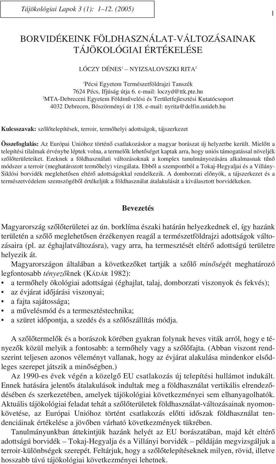 pte.hu 2 MTA-Debreceni Egyetem Földmûvelési és Területfejlesztési Kutatócsoport 4032 Debrecen, Böszörményi út 138. e-mail: nyrita@delfin.unideb.