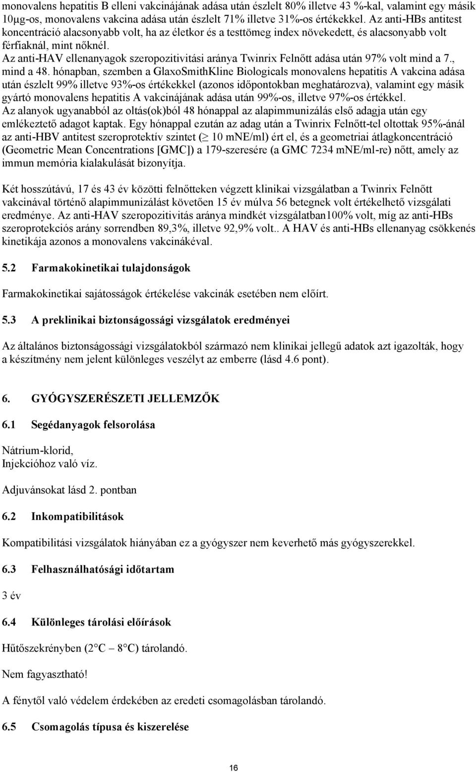 Az anti-hav ellenanyagok szeropozitivitási aránya Twinrix Felnőtt adása után 97% volt mind a 7., mind a 48.