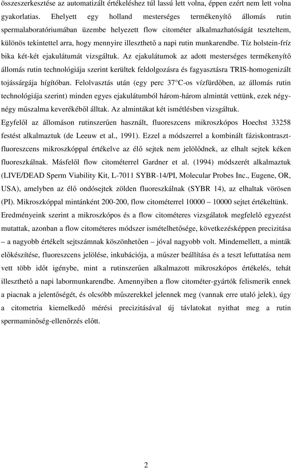 napi rutin munkarendbe. Tíz holstein-fríz bika két-két ejakulátumát vizsgáltuk.