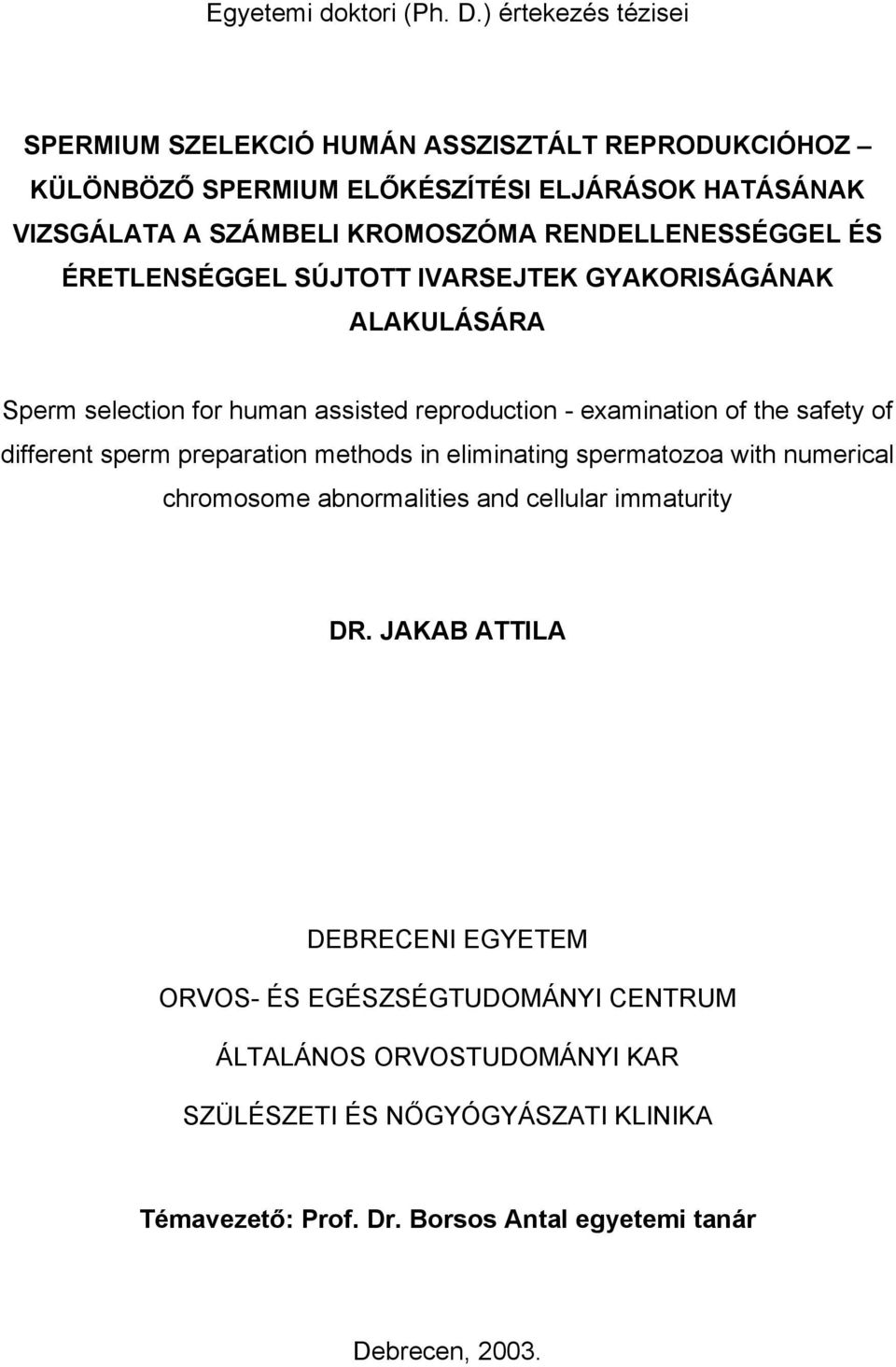 RENDELLENESSÉGGEL ÉS ÉRETLENSÉGGEL SÚJTOTT IVARSEJTEK GYAKORISÁGÁNAK ALAKULÁSÁRA Sperm selection for human assisted reproduction - examination of the safety of