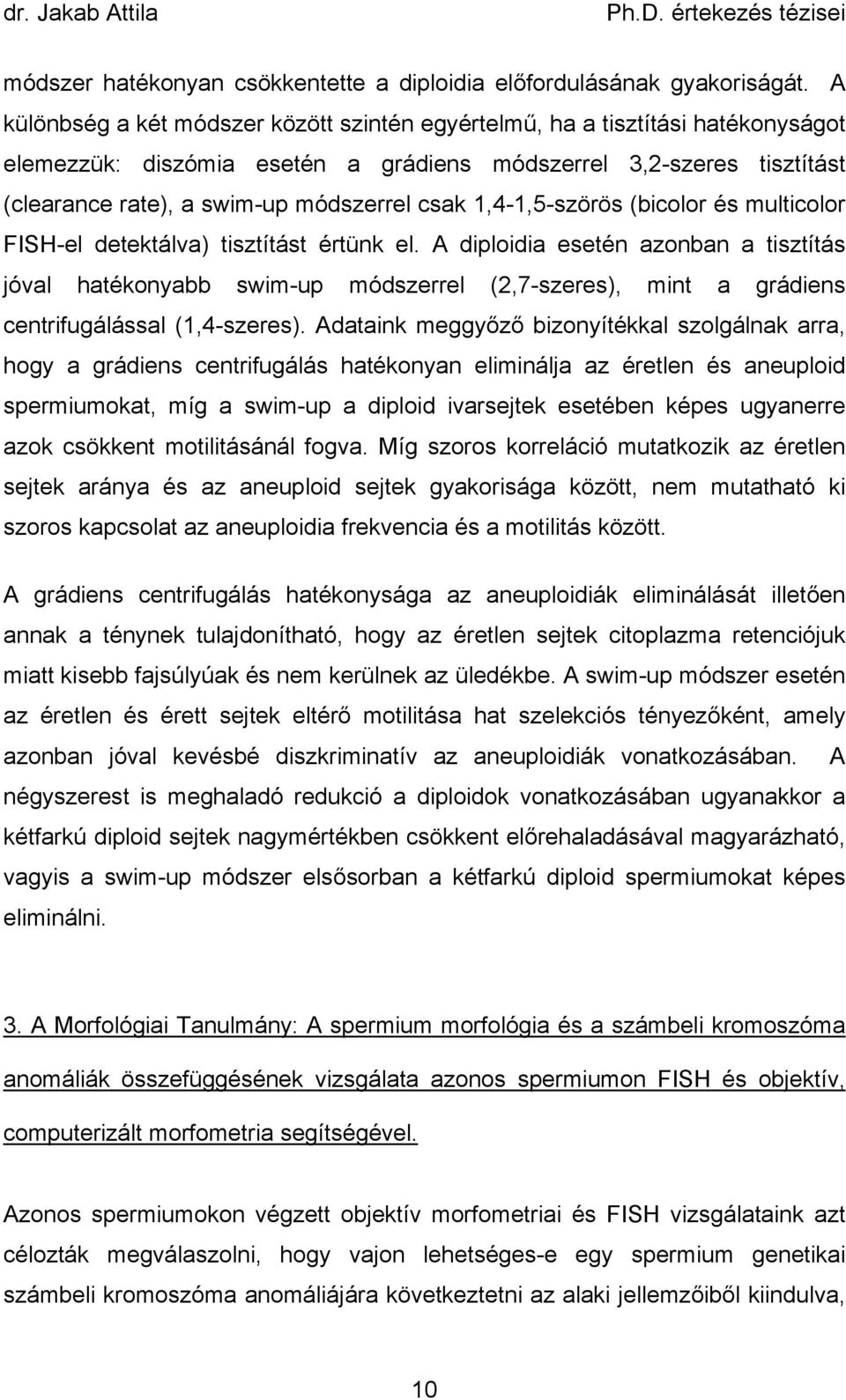 1,4-1,5-szörös (bicolor és multicolor FISH-el detektálva) tisztítást értünk el.