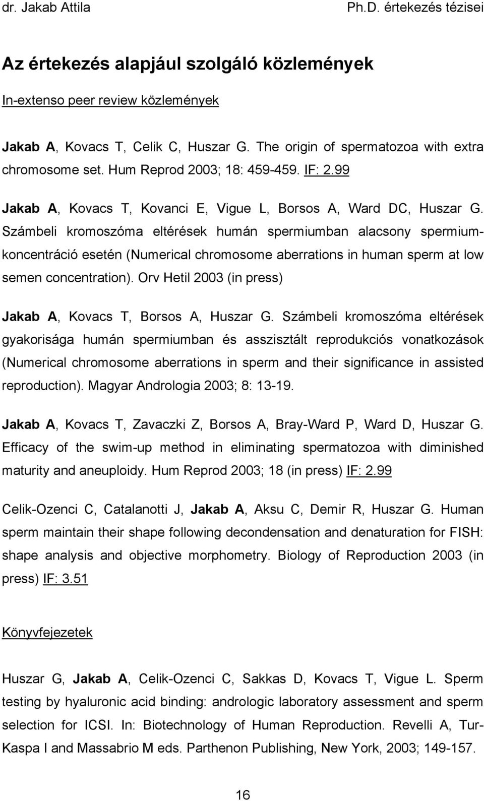 Számbeli kromoszóma eltérések humán spermiumban alacsony spermiumkoncentráció esetén (Numerical chromosome aberrations in human sperm at low semen concentration).