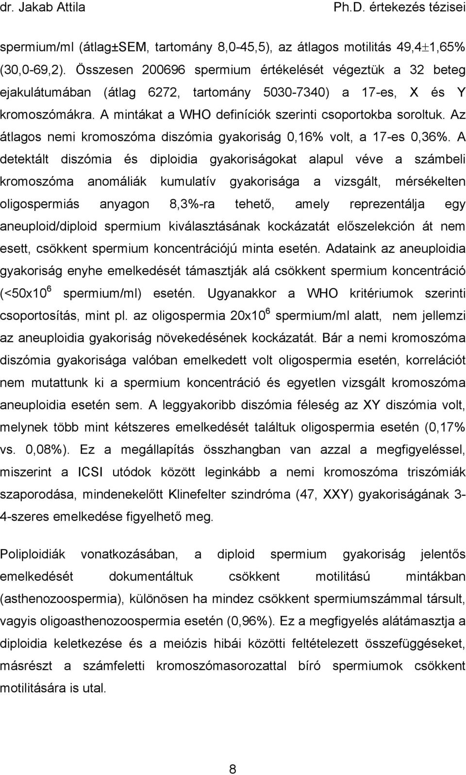 Az átlagos nemi kromoszóma diszómia gyakoriság 0,16% volt, a 17-es 0,36%.