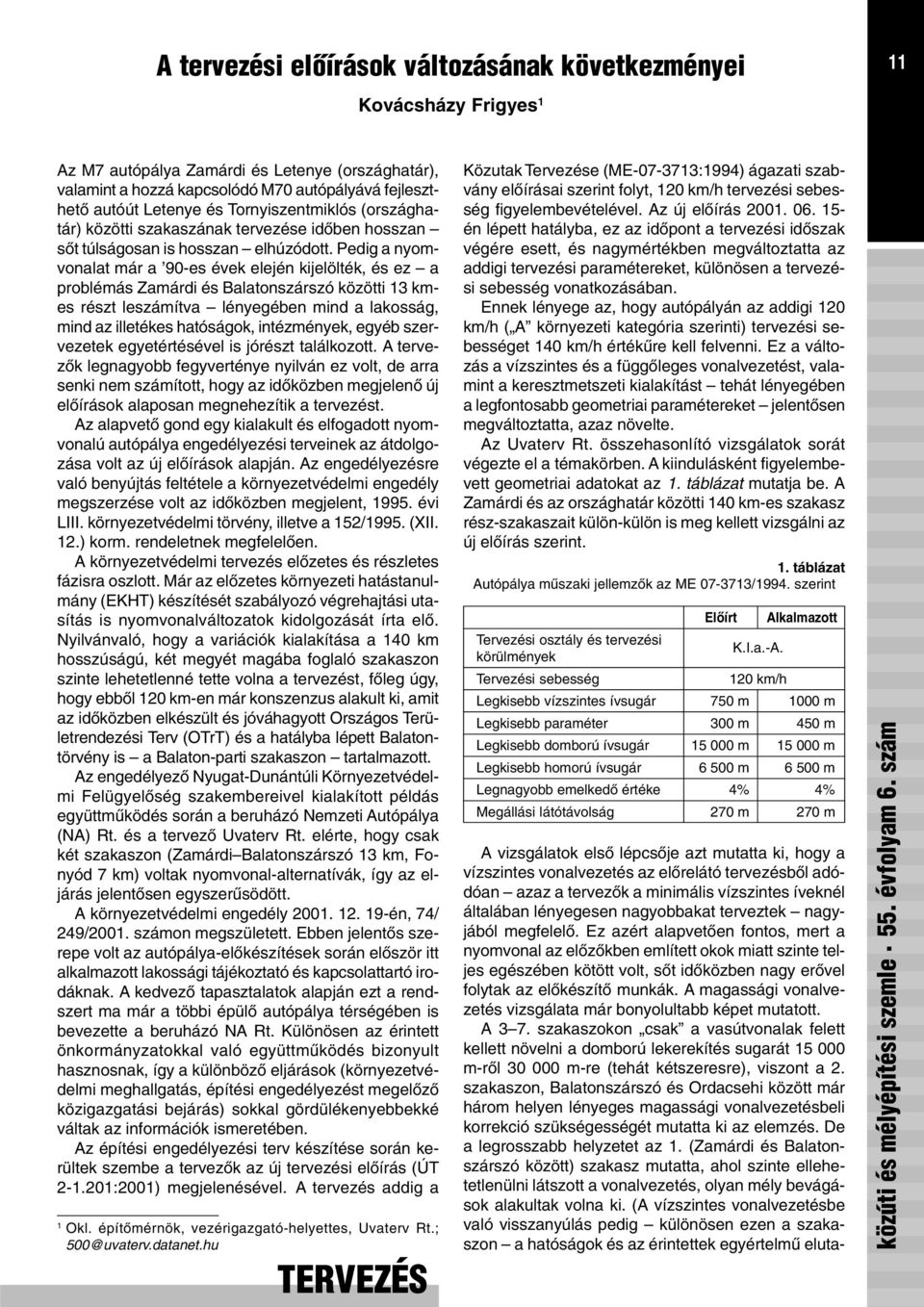 Pedig a nyomvonalat már a 90-es évek elején kijelölték, és ez a problémás Zamárdi és Balatonszárszó közötti 13 kmes részt leszámítva lényegében mind a lakosság, mind az illetékes hatóságok,