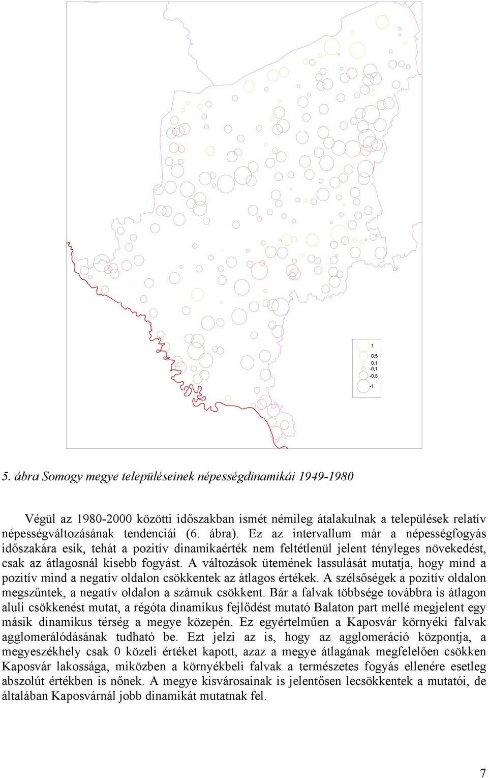 Ez az intervallum már a népességfogyás időszakára esik, tehát a pozitív dinamikaérték nem feltétlenül jelent tényleges növekedést, csak az átlagosnál kisebb fogyást.