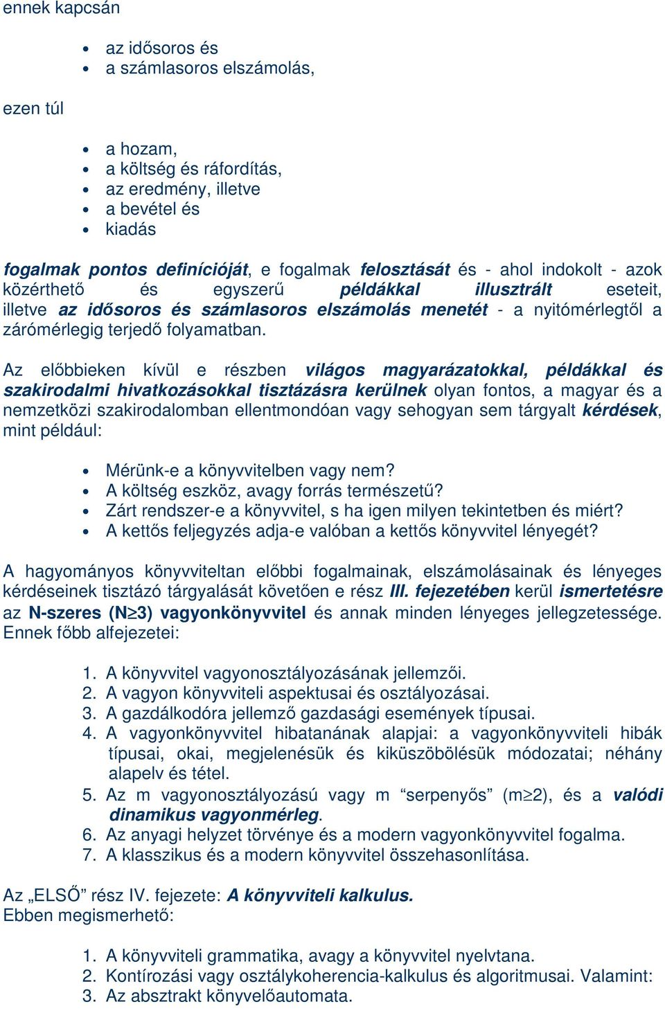 Az elıbbieken kívül e részben világos magyarázatokkal, példákkal és szakirodalmi hivatkozásokkal tisztázásra kerülnek olyan fontos, a magyar és a nemzetközi szakirodalomban ellentmondóan vagy