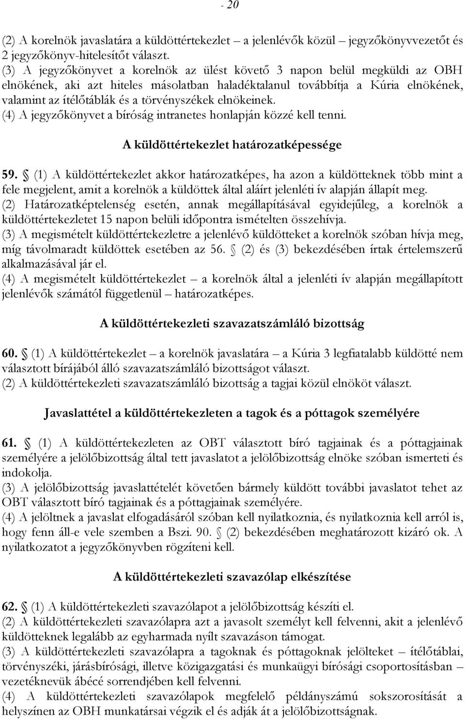 törvényszékek elnökeinek. (4) A jegyzőkönyvet a bíróság intranetes honlapján közzé kell tenni. A küldöttértekezlet határozatképessége 59.