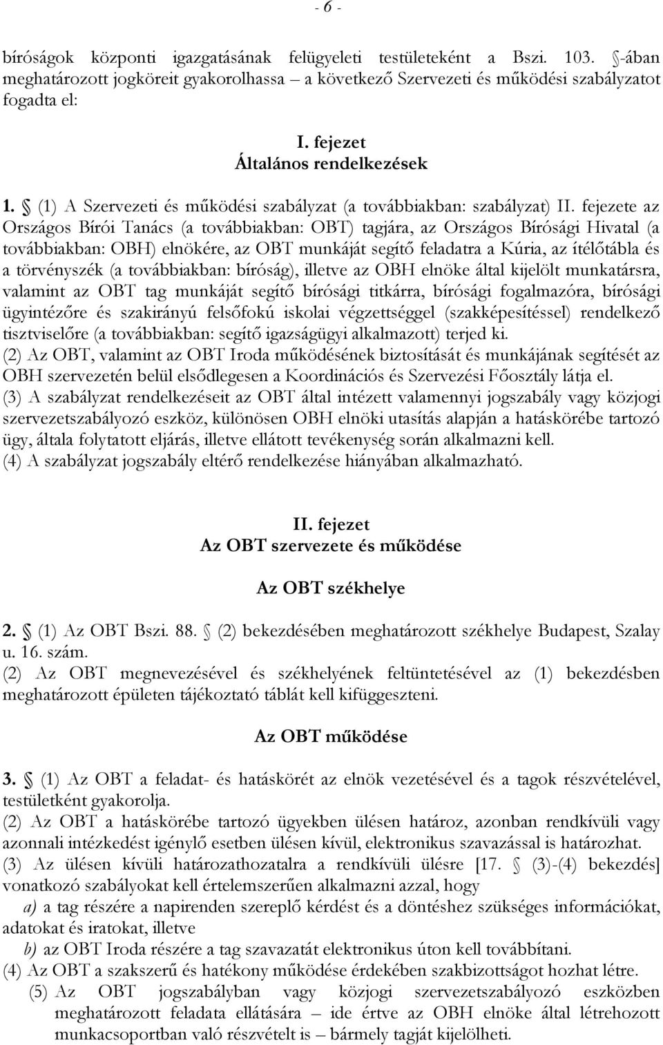 fejezete az Országos Bírói Tanács (a továbbiakban: OBT) tagjára, az Országos Bírósági Hivatal (a továbbiakban: OBH) elnökére, az OBT munkáját segítő feladatra a Kúria, az ítélőtábla és a törvényszék