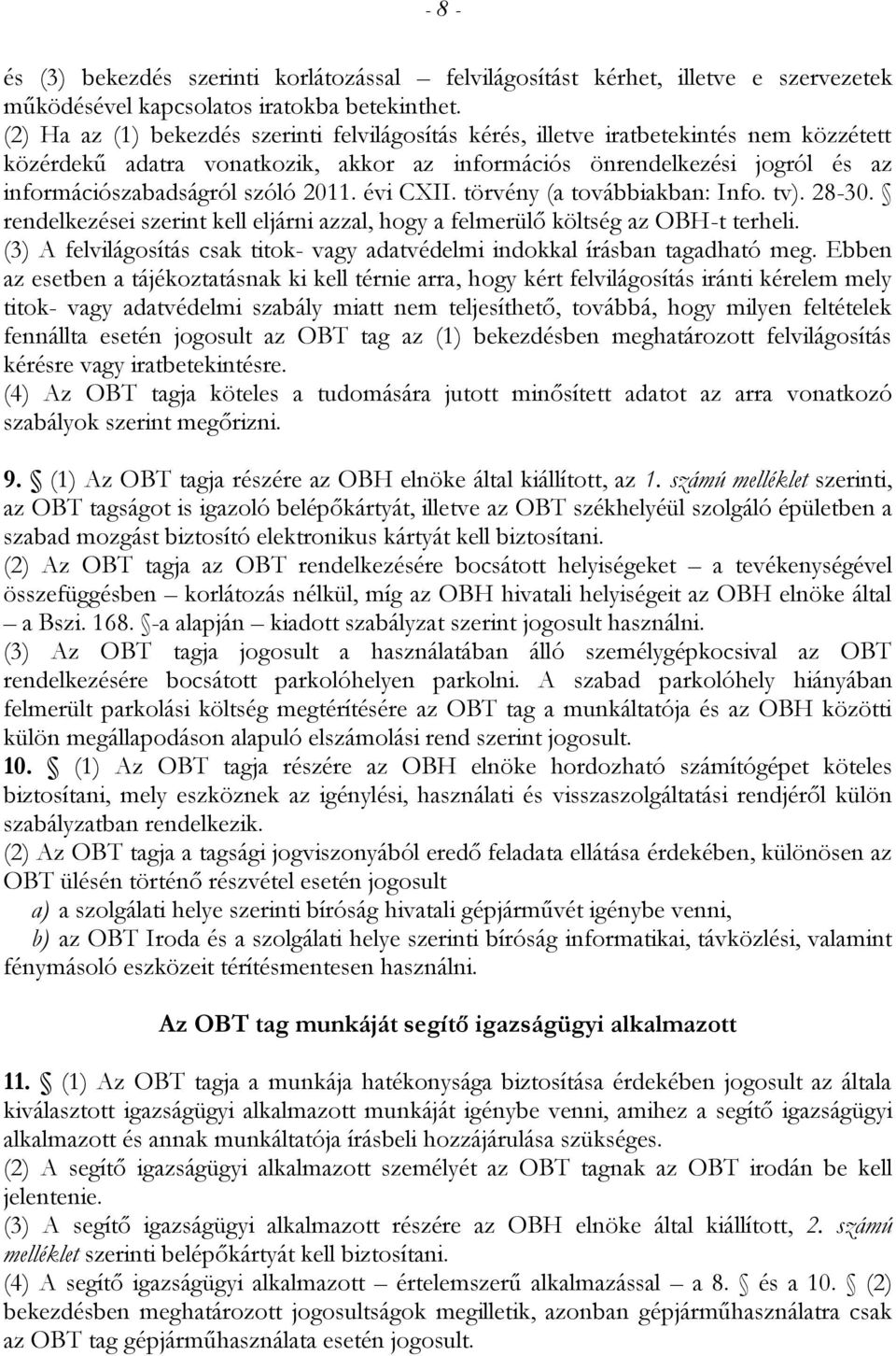 2011. évi CXII. törvény (a továbbiakban: Info. tv). 2830. rendelkezései szerint kell eljárni azzal, hogy a felmerülő költség az OBHt terheli.