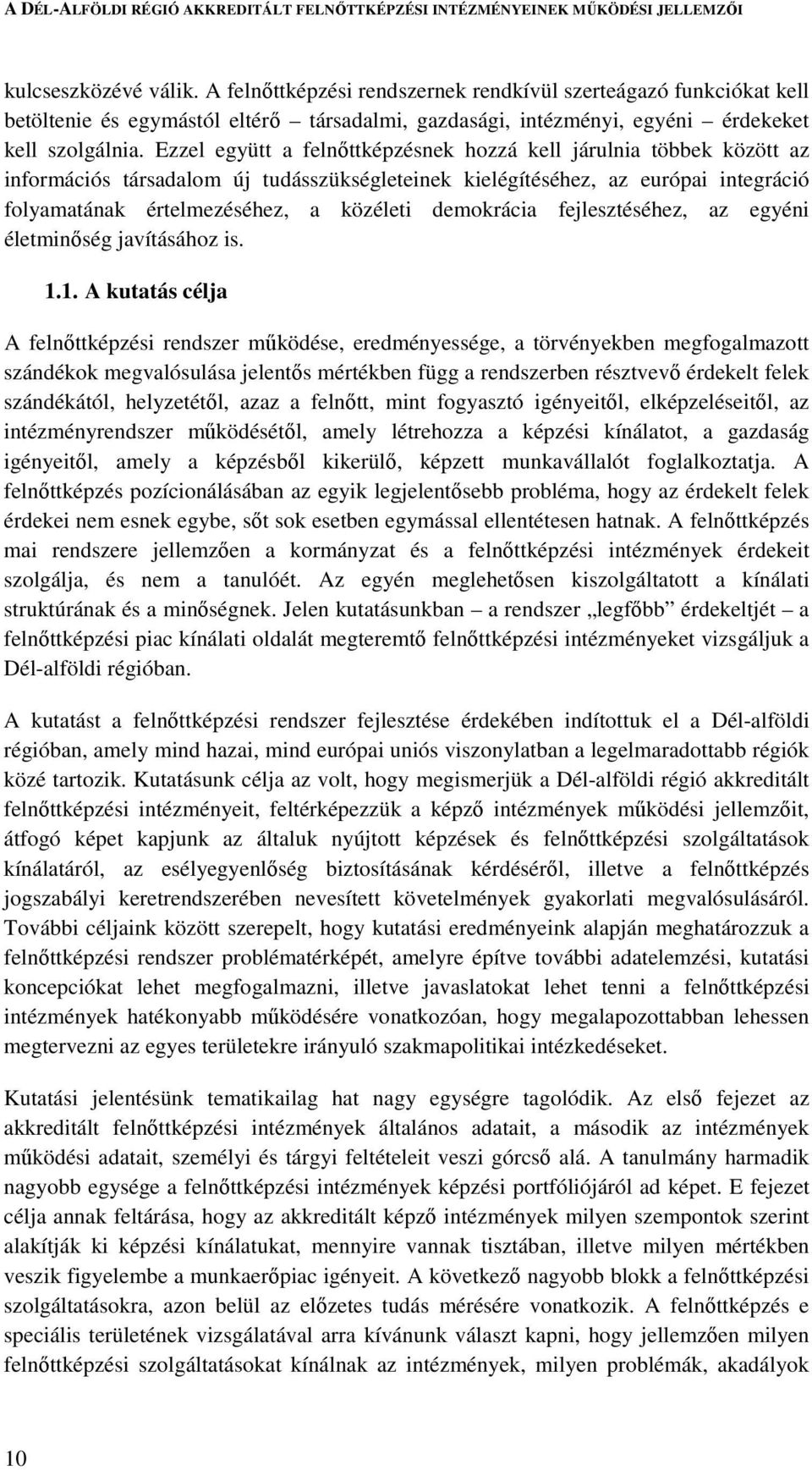 demokrácia fejlesztéséhez, az egyéni életminőség javításához is. 1.