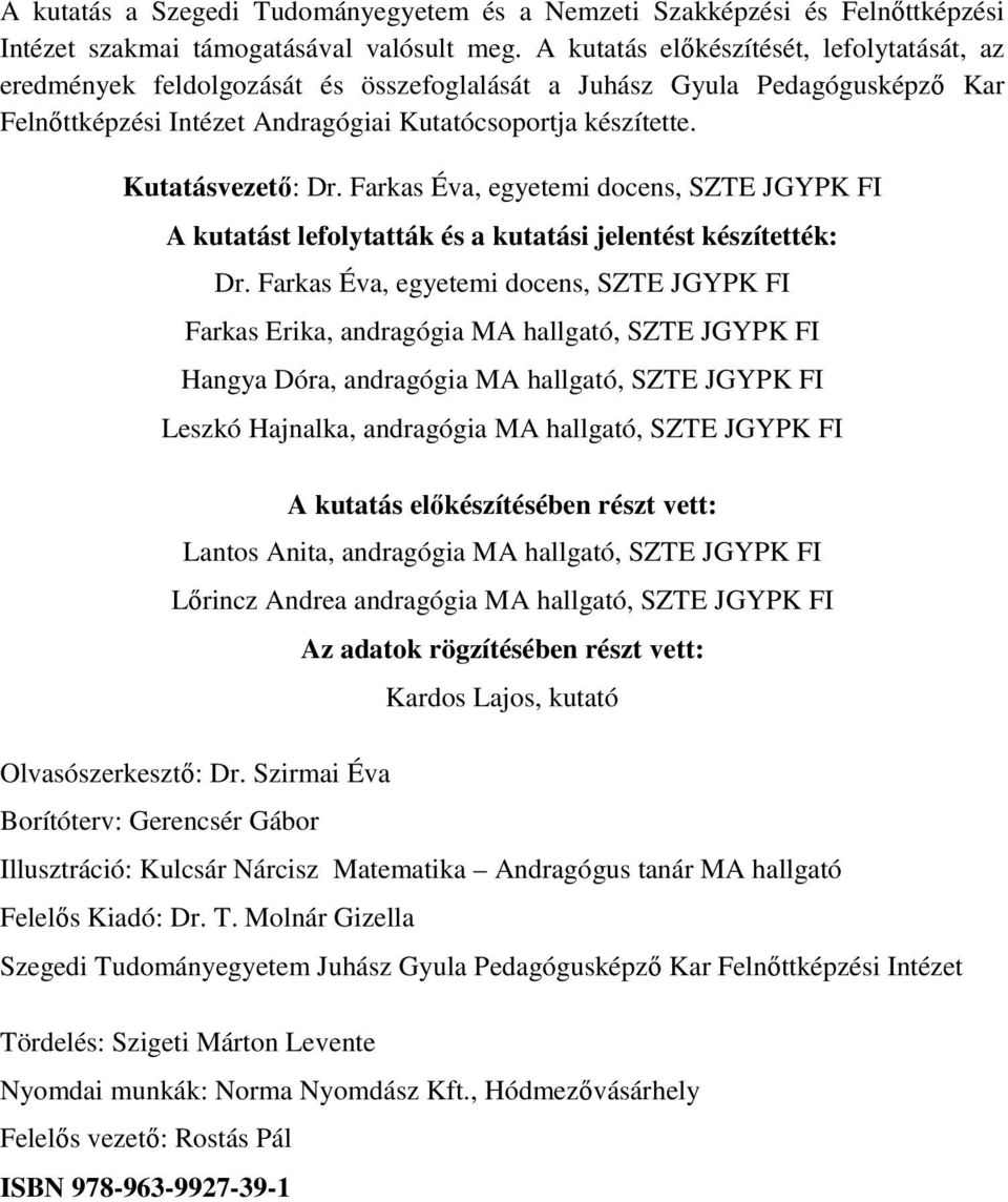 Kutatásvezető: Dr. Farkas Éva, egyetemi docens, SZTE JGYPK FI A kutatást lefolytatták és a kutatási jelentést készítették: Dr.