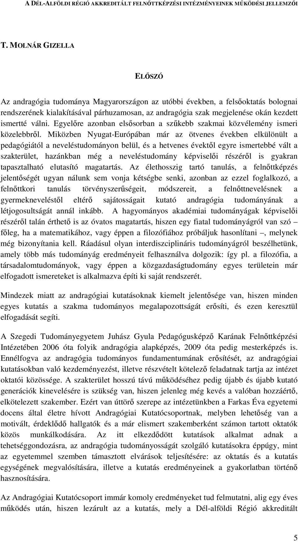 Miközben Nyugat-Európában már az ötvenes években elkülönült a pedagógiától a neveléstudományon belül, és a hetvenes évektől egyre ismertebbé vált a szakterület, hazánkban még a neveléstudomány