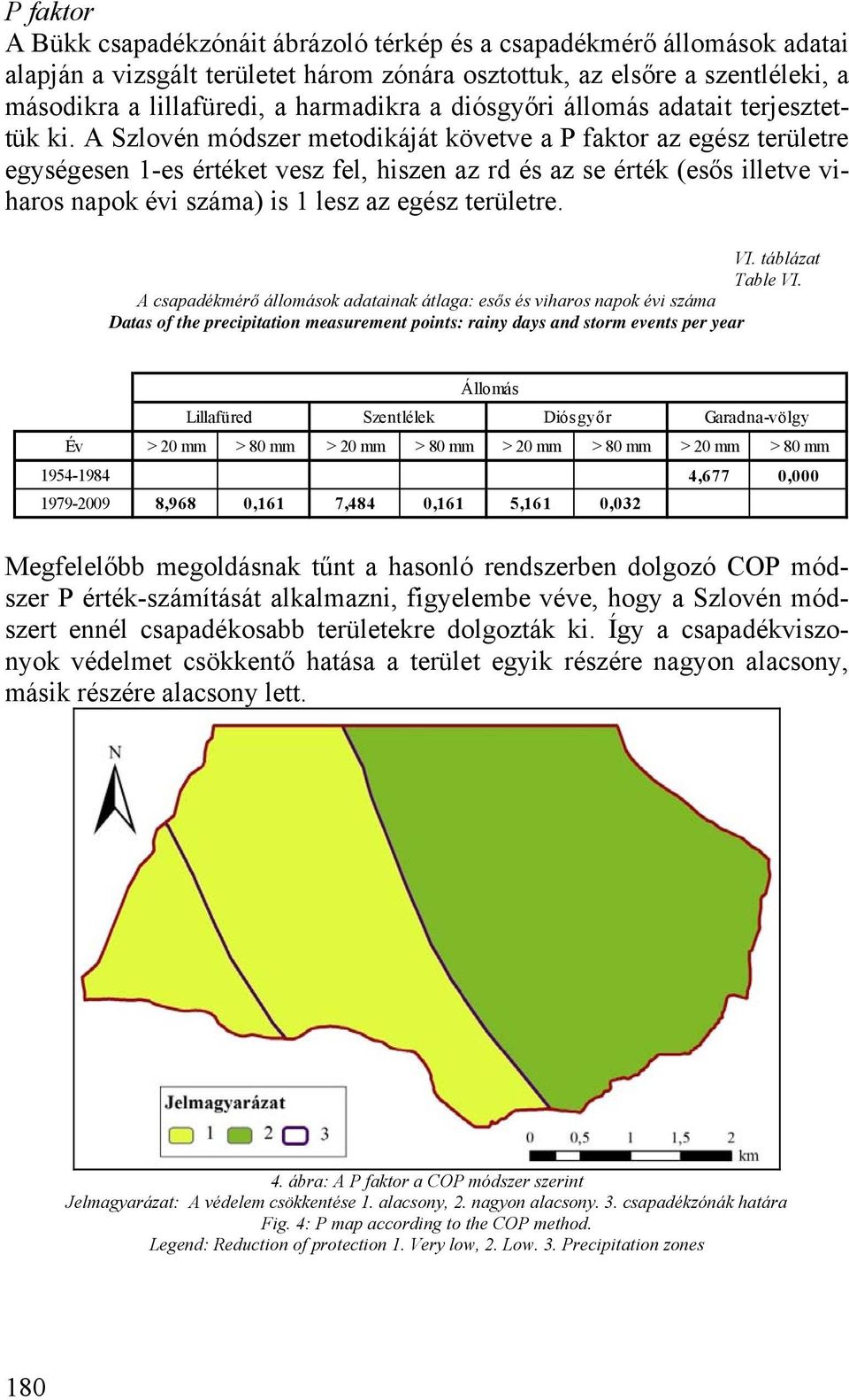 A Szlovén módszer metodikáját követve a P faktor az egész területre egységesen 1-es értéket vesz fel, hiszen az rd és az se érték (esős illetve viharos napok évi száma) is 1 lesz az egész területre.