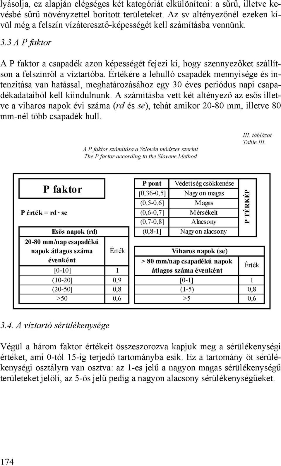 3 A P faktor A P faktor a csapadék azon képességét fejezi ki, hogy szennyezőket szállítson a felszínről a víztartóba.