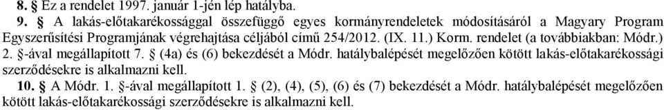 című 254/2012. (IX. 11.) Korm. rendelet (a továbbiakban: Módr.) 2. -ával megállapított 7. (4a) és (6) bekezdését a Módr.