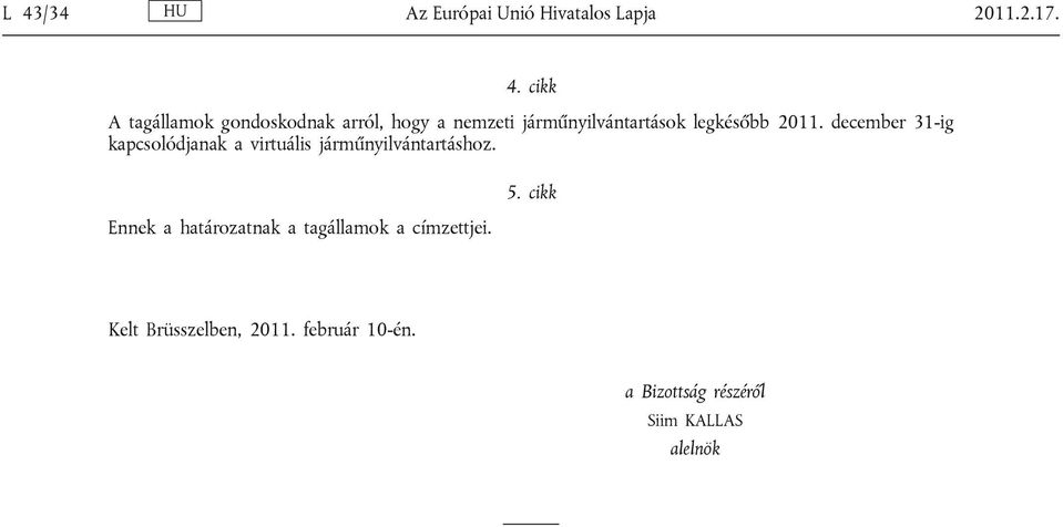 december 31-ig kapcsolódjanak a virtuális járműnyilvántartáshoz.