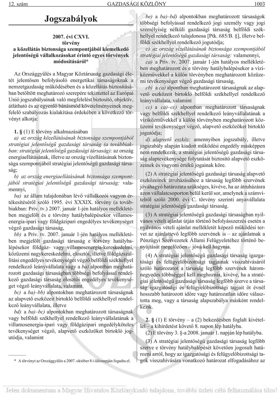 energetikai társaságoknak a nemzetgazdaság mûködésében és a közellátás biztosításában betöltött meghatározó szerepére tekintettel az Európai Unió jogszabályainak való megfelelést biztosító, objektív,