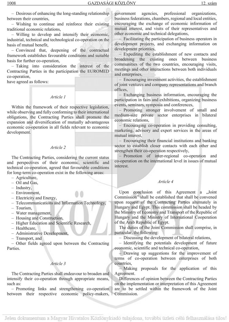 their economic, industrial, technical and technological co-operation on the basis of mutual benefit, Convinced that, deepening of the contractual framework establishes favourable conditions and