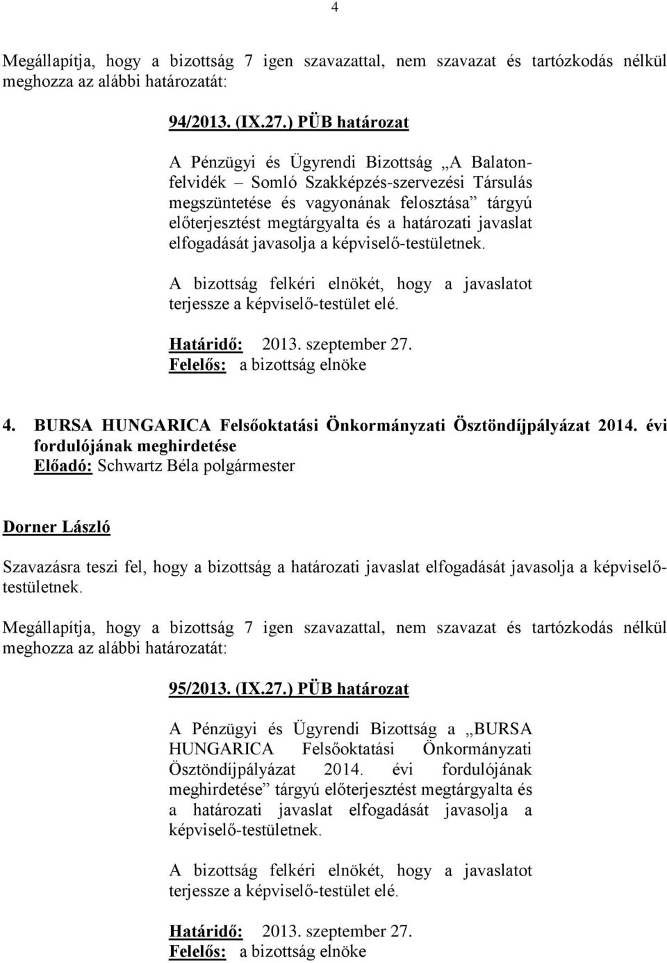 javaslat elfogadását javasolja a képviselő-testületnek. 4. BURSA HUNGARICA Felsőoktatási Önkormányzati Ösztöndíjpályázat 2014.