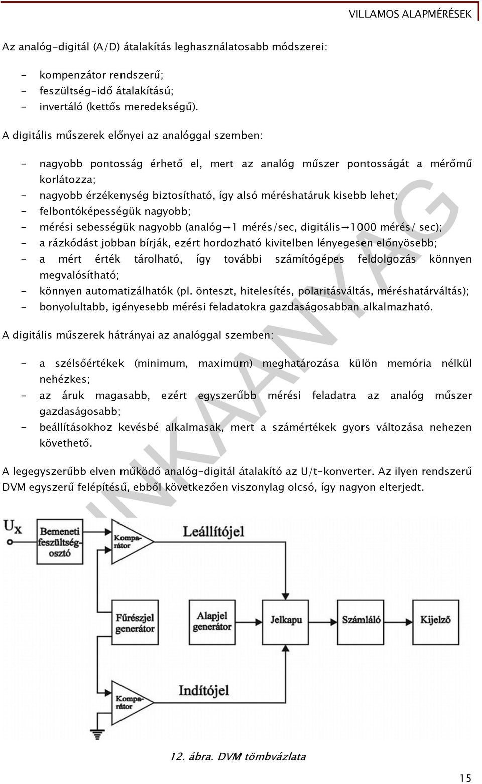 kisebb lehet; - felbontóképességük nagyobb; - mérési sebességük nagyobb (analóg 1 mérés/sec, digitális 1000 mérés/ sec); - a rázkódást jobban bírják, ezért hordozható kivitelben lényegesen