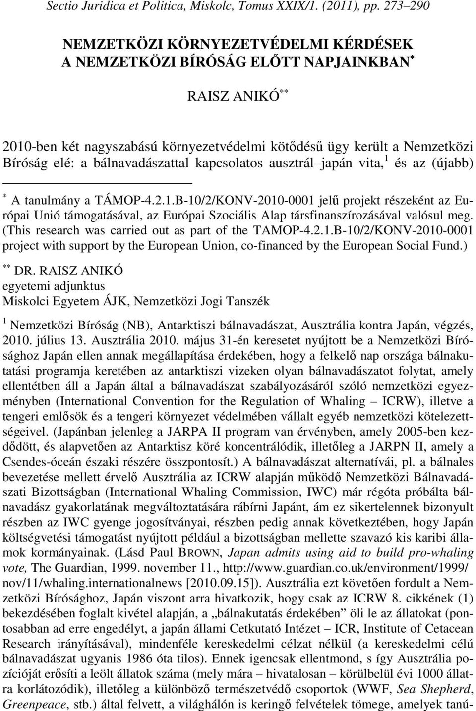 bálnavadászattal kapcsolatos ausztrál japán vita, 1 és az (újabb) A tanulmány a TÁMOP-4.2.1.B-10/2/KONV-2010-0001 jelű projekt részeként az Európai Unió támogatásával, az Európai Szociális Alap társfinanszírozásával valósul meg.